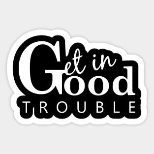 Get in good trouble Sticker